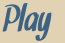 PLAY